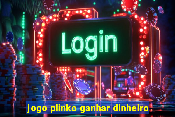 jogo plinko ganhar dinheiro